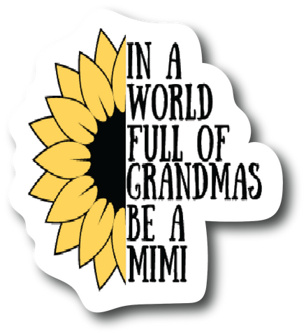 Sticker In A World Full Of Grandmas Be Mimi 4.0 inch Decal Fashion Woman PS886