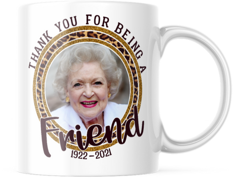 Betty White Tribute Coffee Mug Thank You For Being A Friend 11 OZ Cup. M864