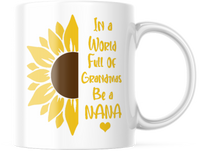 IN A WORLD FULL OF GRANDMAS BE A NANA 11 OUNCE COFFEE MUG M880