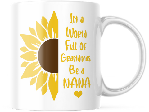 IN A WORLD FULL OF GRANDMAS BE A NANA 11 OUNCE COFFEE MUG M880