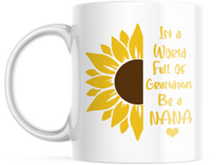 IN A WORLD FULL OF GRANDMAS BE A NANA 11 OUNCE COFFEE MUG M880