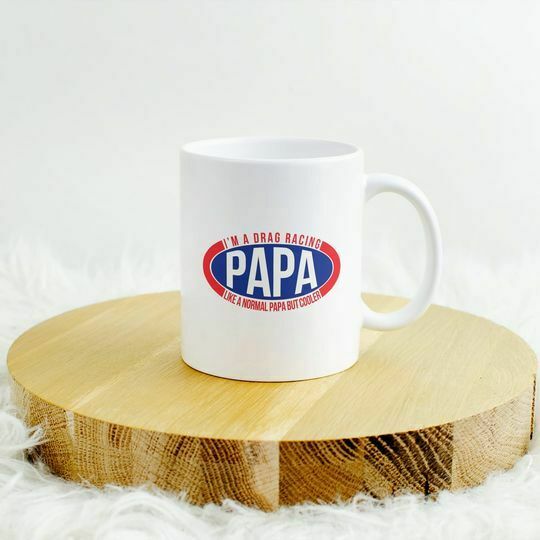 I'm A Drag Racing Papa. Like A Normal Papa But Cooler 11 OZ Coffee Mug –  Dave's Rustic Decor & More