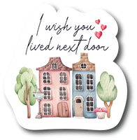 I Wish You Lived Next Door Sticker Best Friend Sister 4 Inch Vinyl Decal  PS714