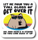 Pour A Tall Glass Of Get Over It Oh, Car Bumper Laptop Laminated Sticker PS774