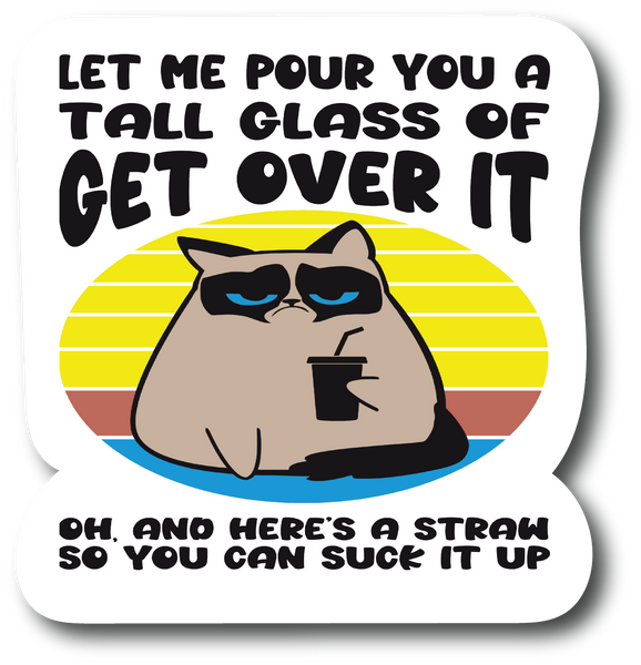 Pour A Tall Glass Of Get Over It Oh, Car Bumper Laptop Laminated Sticker PS774