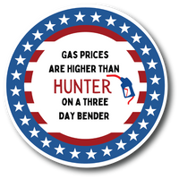 GAS PRICES HIGHER THAN HUNTER ON A 3 DAY BENDER 4.5. IN 2 PACK STICKER.