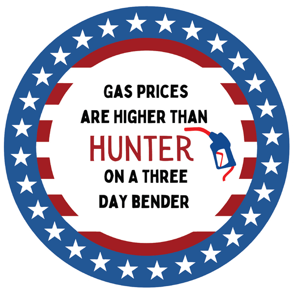 GAS PRICES HIGHER THAN HUNTER ON A 3 DAY BENDER 4.5. IN 2 PACK STICKER.
