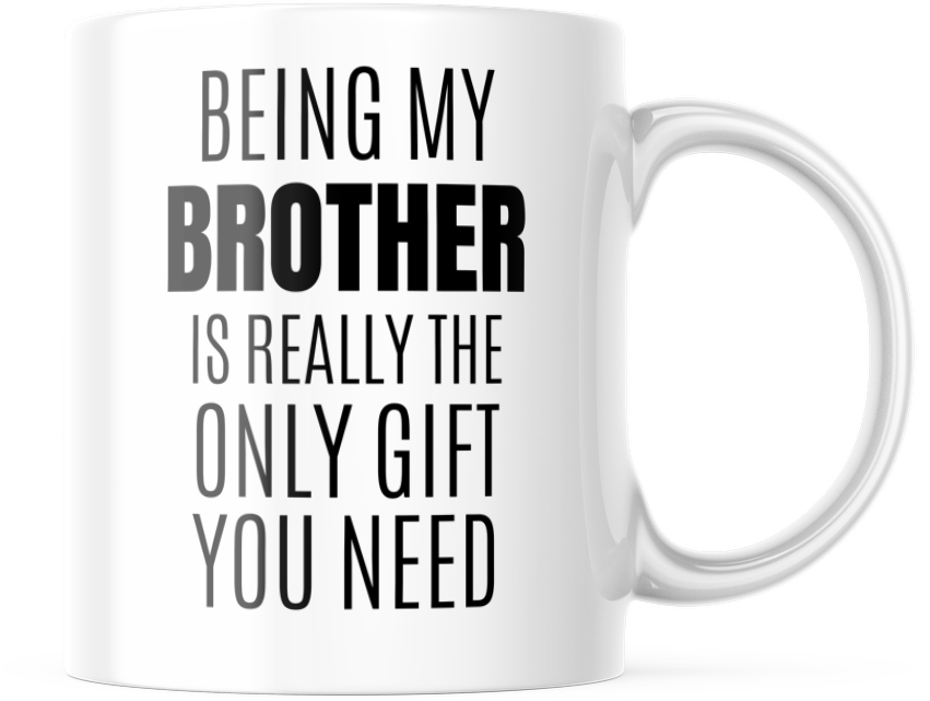 Being My Brother Is Really The Only Gift You Need Funny Coffee Mug 11 oz M621