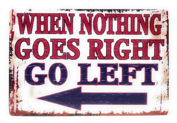 When Nothing Goes Right Go Left  Man Cave Sign Kitchen Decor Funny Tin Sign