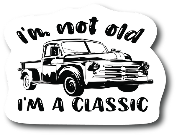 I'm not old I'm classic 4.5 Inch Decal for Car Truck Bumper Laptop Vinyl PS738