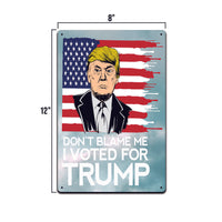 Don't Blame Me I Voted For Trump YARD or BAR SIGN 8x12 IN  MAGA Joe Biden