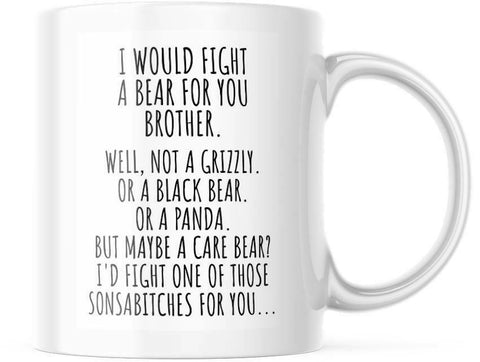 Best Friend Cup I Would Fight A Bear For You Brother Funny Coffee Mug, M853