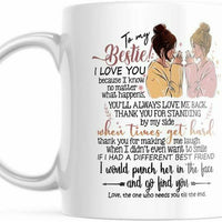 Bestie Mug For Her I Love You Because I know you'll always love me back, M636