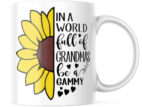 IN A WORLD FULL OF GRANDMAS BE A GAMMY 11 OUNCE COFFEE MUG M882