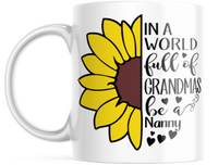 IN A WORLD FULL OF GRANDMAS BE A NANNY 11 OUNCE COFFEE MUG M884