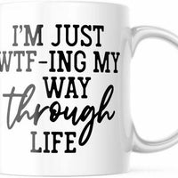 I'm Just WTF-Ing My Way Through Life Funny Sarcastic Coffee Mug M640