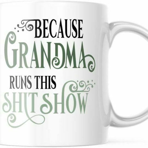 Because Grandma Runs The **** Show Funny 11 OZ Coffee Mug For Her M842