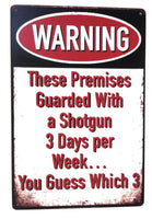 Warning! These Premises Guarded With A Shotgun 3 Days Per Week. 8-in by 12-in