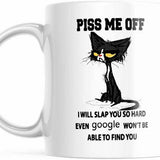 Piss Me Off I Will slap You So Hard Google Won't Find You Coffee Mug 11 OZ M793