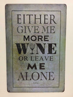 Either Give Me More Wine or Leave Me Alone Tin Sign Man Cave Sign Bar Sign