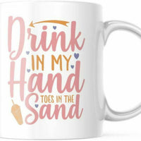 Drink In My Hand, Toes In The Sand 11 OZ Coffee Mug M736