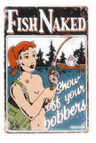 Fish Naked Show Off Your Bobbers Funny Cabin Man Cave Dorm Room Tin Sign