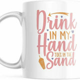 Drink In My Hand, Toes In The Sand 11 OZ Coffee Mug M736