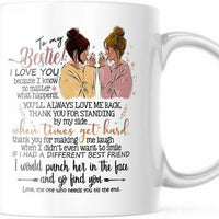 Bestie Mug For Her I Love You Because I know you'll always love me back, M636