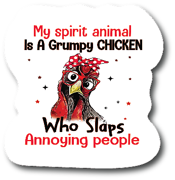 My Spirit Animal Is A Grumpy Chicken 4.5 In Car Laminated Decal PS822