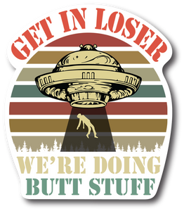 Get in Loser We're Doing Butt Stuff Sticker 5 Inch Refrigerator Magnets PM618