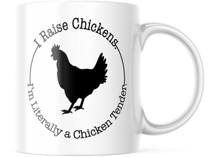 Funny Chicken lovers Mug. I Raise Chickens So I am Literally A Chicken Tender