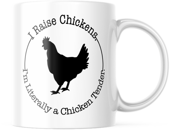 Funny Chicken lovers Mug. I Raise Chickens So I am Literally A Chicken Tender