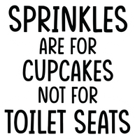 Sprinkles  Are For Cupcakes Not For Toilet Seats  Funny 6 Inch Toilet Sticker