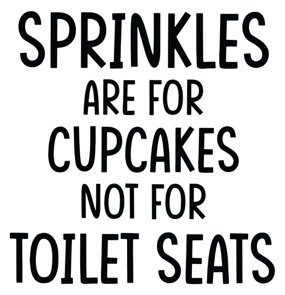 Sprinkles  Are For Cupcakes Not For Toilet Seats  Funny 6 Inch Toilet Sticker