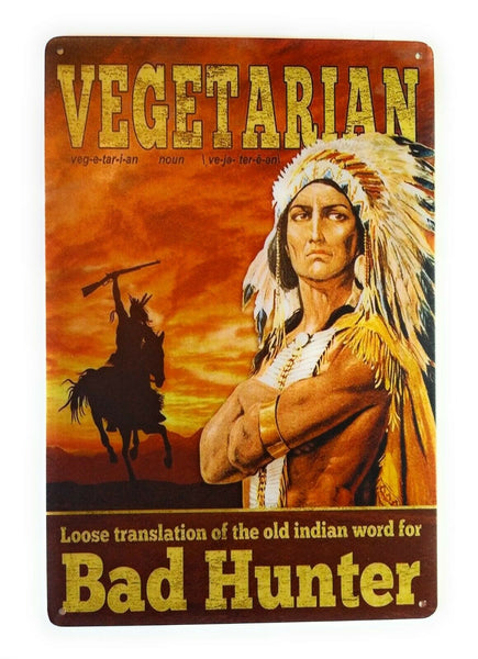 Vegetarian  is Indian for bad hunter . Eat Beef. Funny Tin Sign