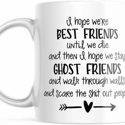 I Hope We're Best Friends Until We Die Bestie Coffee mug M705