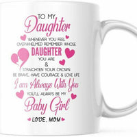 My Daughter You Will Always Be My Baby Girl From Mom 11 OZ White Coffee Mug M813