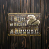 New Metal Tin Sign i refuse to become a nugget Decor Bar Pub Home Farmhouse ,