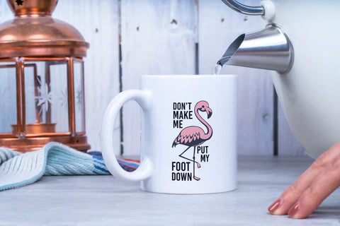 Pink Flamingo Don't Make Me Put My Foot Down 11 OZ White Coffee Mug, M542