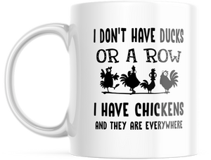 Funny Chicken Mug I Don't Have Ducks or A Row I Have Chickens Everywhere 11oz Mug, M629