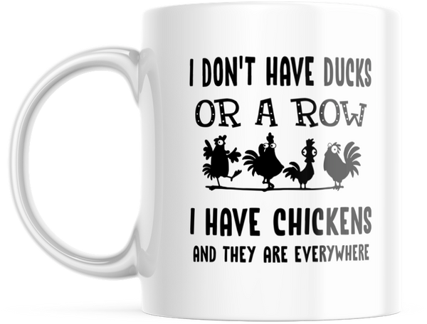 Funny Chicken Mug I Don't Have Ducks or A Row I Have Chickens Everywhere 11oz Mug, M629