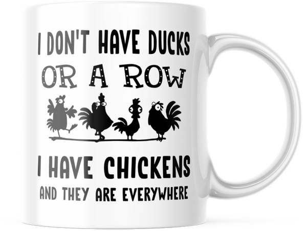 Funny Chicken Mug I Don't Have Ducks or A Row I Have Chickens Everywhere 11oz Mug, M629